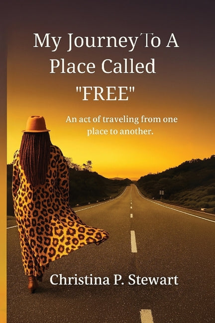 Paperback book titled "My Journey To A Place Called FREE!" by Christina P. Stewart, showing the front cover with colorful design.