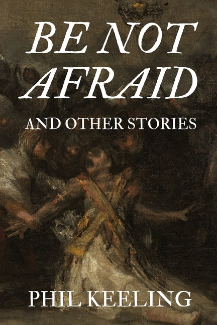 Paperback "Be Not Afraid" by Phil Keeling featuring a cover with a comforting design and peaceful imagery.