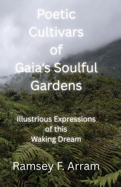 Poetic Cultivars of Gaia's Soulful Garden paperback by Ramsey Arram, featuring artistic cover art inspired by nature and dreams.