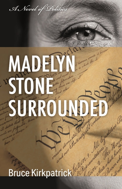 Paperback of Madelyn Stone Surrounded: A Novel of Politics by Bruce Kirkpatrick, featuring a book cover with political-themed artwork.