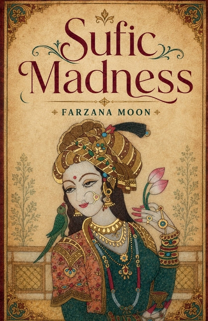 Paperback of Sufic Madness by Farzana Moon Publishing, featuring a cover with intricate Islamic art design.
