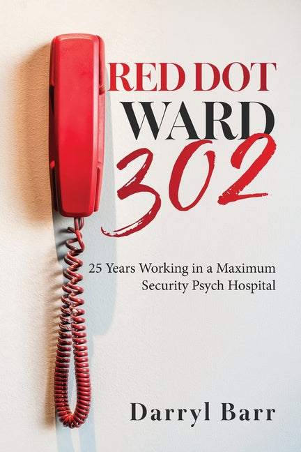 Paperback of Red Dot Ward 302 by Palmetto Publishing, showcasing the book cover about 25 years in a maximum security psych hospital
