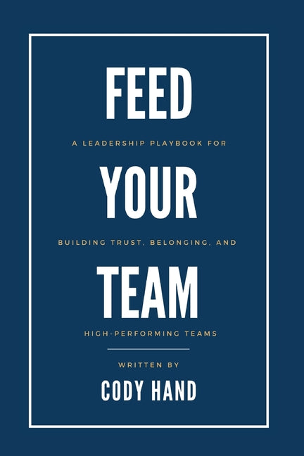Paperback leadership playbook by Cody Hand, LLC titled "Feed Your Team," focusing on building trust, belonging, and high-performing teams.