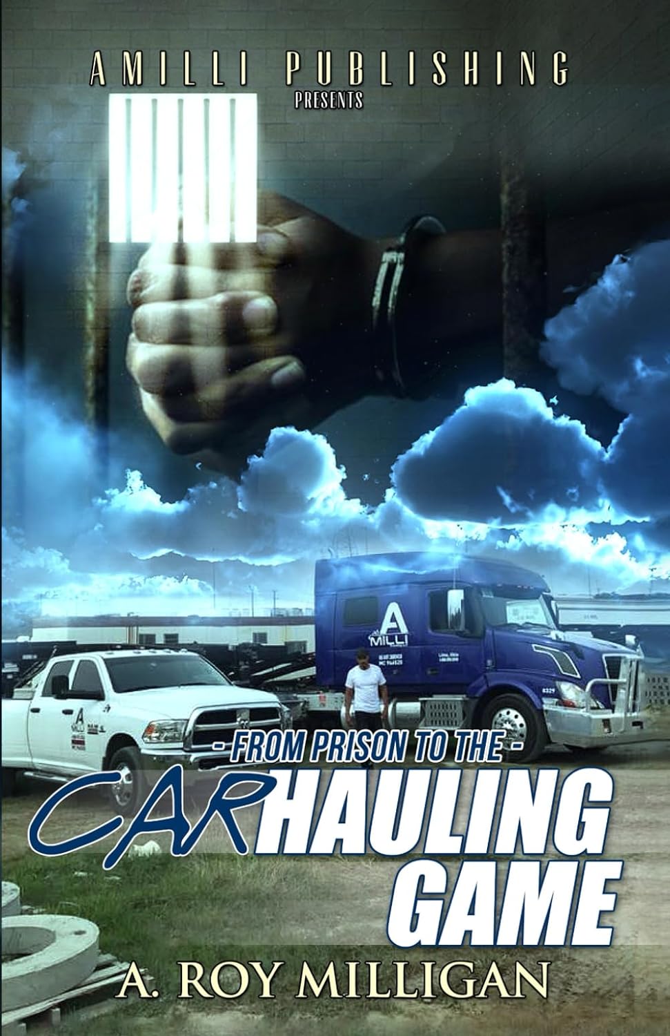From Prison To The Car Hauling Game: The Trucking Industry Blueprint For Beginners - SureShot Books Publishing LLC