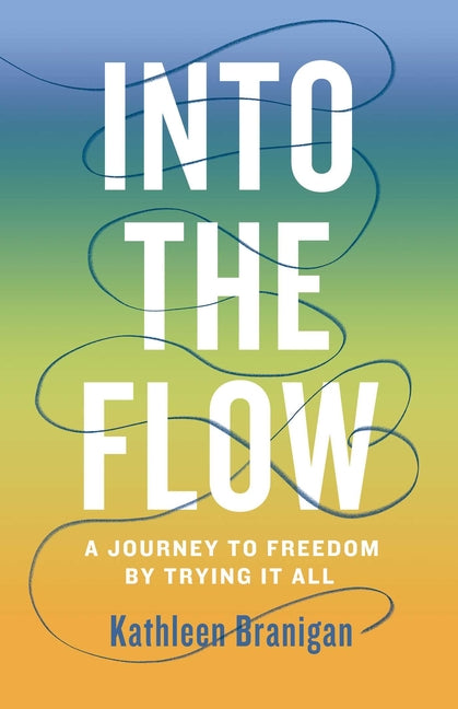 Paperback of Into the Flow: A Journey to Freedom by Trying It All, a motivational book published by She Writes Press