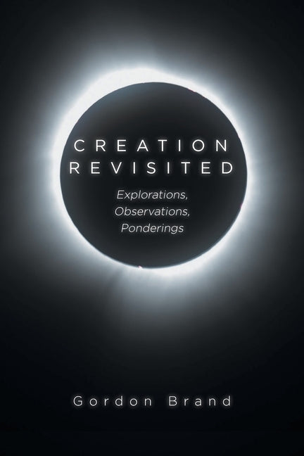 Paperback of Creation Revisited: Explorations, Observations, Ponderings by Covenant Books, featuring a cover with abstract artwork.