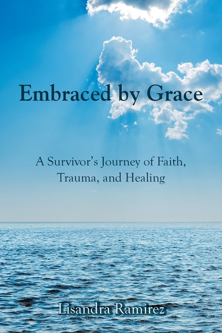 Paperback of "Embraced by Grace" by Christian Faith Publishing, featuring the book cover with title and spiritual imagery.