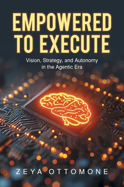 Paperback book titled "Empowered to Execute: Vision, Strategy, and Autonomy in the Agentic Era" with a plain cover featuring the title.