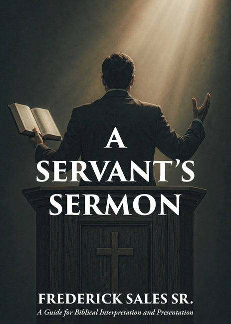 Paperback book titled "A Servant's Sermon: A Guide for Biblical Interpretation and Presentation" by Christian Faith Publishing, with a plain cover.