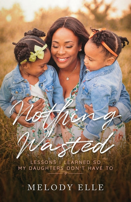 Paperback of Nothing Wasted: Lessons I Learned so My Daughters Don't Have To by Trilogy Christian Publishing, with book cover visible.