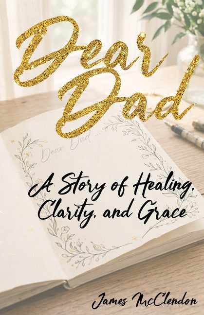 Paperback of "Dear Dad: A Story of Healing, Clarity, and Grace" by Trilogy Christian Publishing, with a soft cover and title on the front.