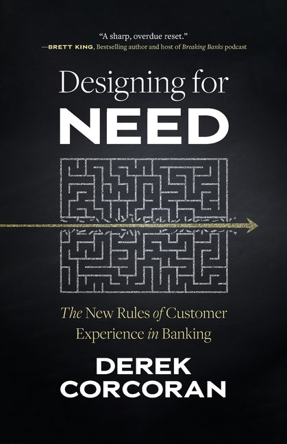 Paperback book titled "Designing for Need: The New Rules of Customer Experience in Banking" by Bat House Press, with cover design visible.