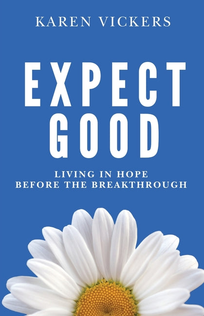 Paperback book titled "Expect Good: Living in Hope Before the Breakthrough" by Karen Vickers Ministries, with cover design visible.