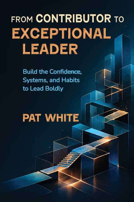 Paperback book titled "From Contributor to Exceptional Leader" by Pat White, featuring a cover with bold typography.