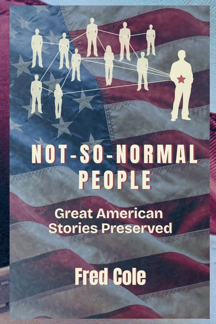 Paperback of Not-So-Normal People: Great American Stories Preserved by Fred Cole, featuring a colorful cover with American-themed illustrations.