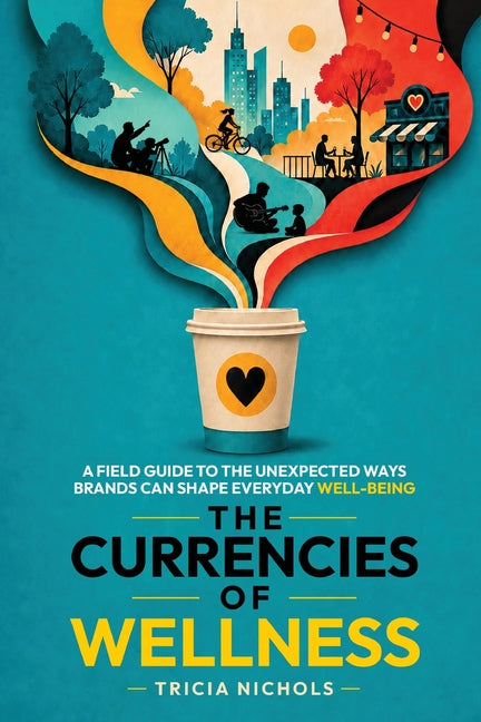 Paperback book titled "The Currencies of Wellness" by Wellbent Books, featuring a cover with vibrant wellness-themed imagery.