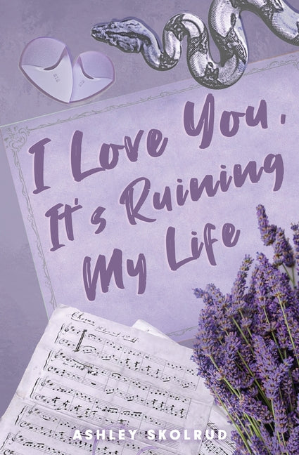 Paperback of "I Love You, It's Ruining My Life" by Ashley Skolrud, showing the front cover with title and author's name.