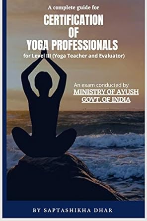 A Complete Guide for Certification of Yoga Professionals for Level III (Yoga Teacher and Evaluator) - SureShot Books Publishing LLC