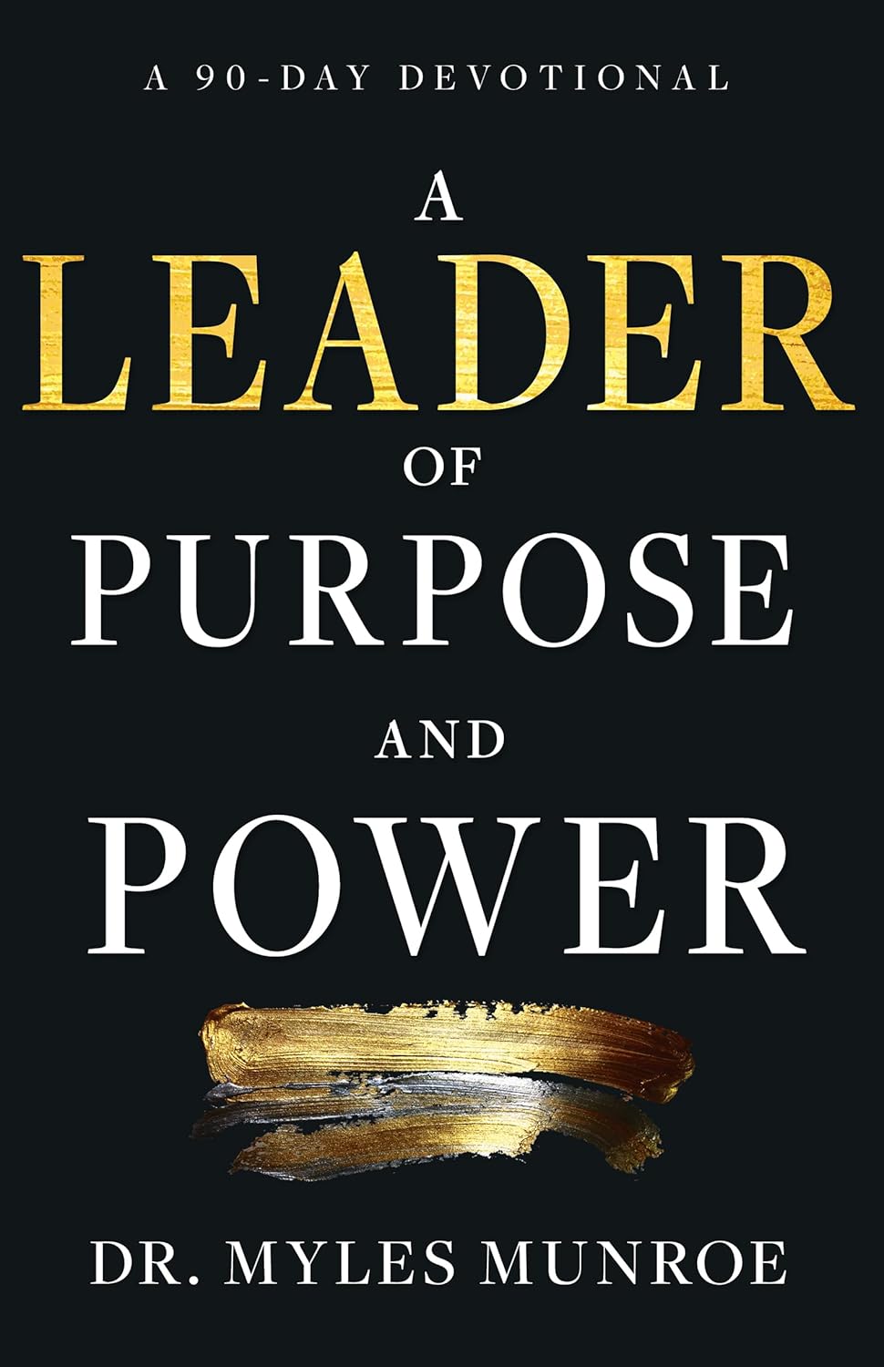 A Leader of Purpose and Power: A 90-Day Devotional (Daily Inspiration for Leadership)