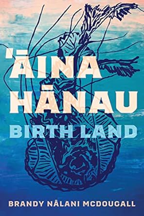 Aina Hanau  Birth Land Volume 92 (Sun Tracks) - SureShot Books Publishing LLC