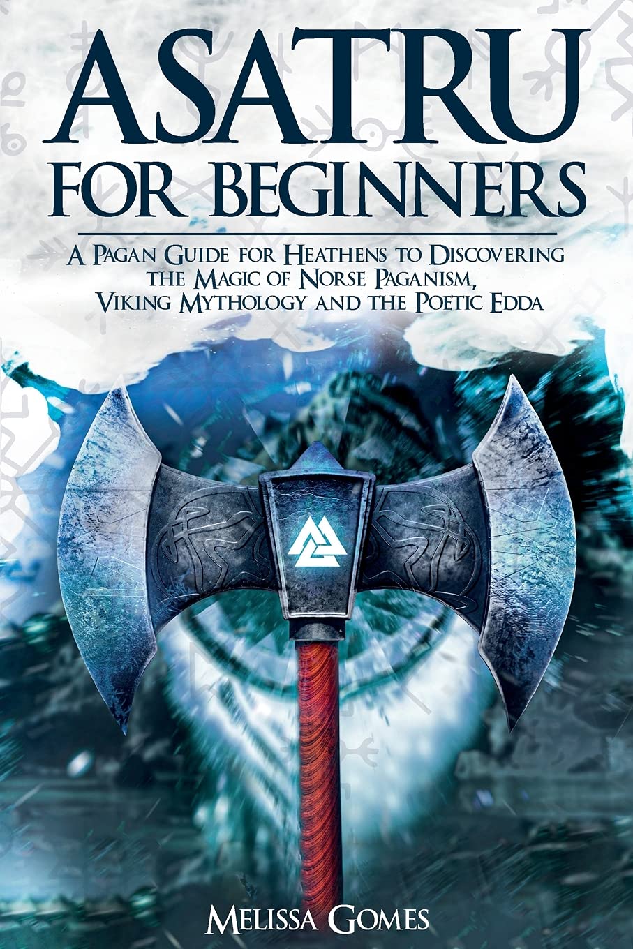 Asatru For Beginners A Pagan Guide for Heathens to Discovering the Magic of Norse Paganism, Viking Mythology and the Poetic Edda - SureShot Books Publishing LLC