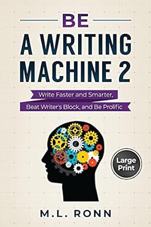 Be a Writing Machine 2: Write Smarter and Faster, Beat Writer's Block, and Be Prolific (Author Level Up #19) - Large Print - SureShot Books Publishing LLC