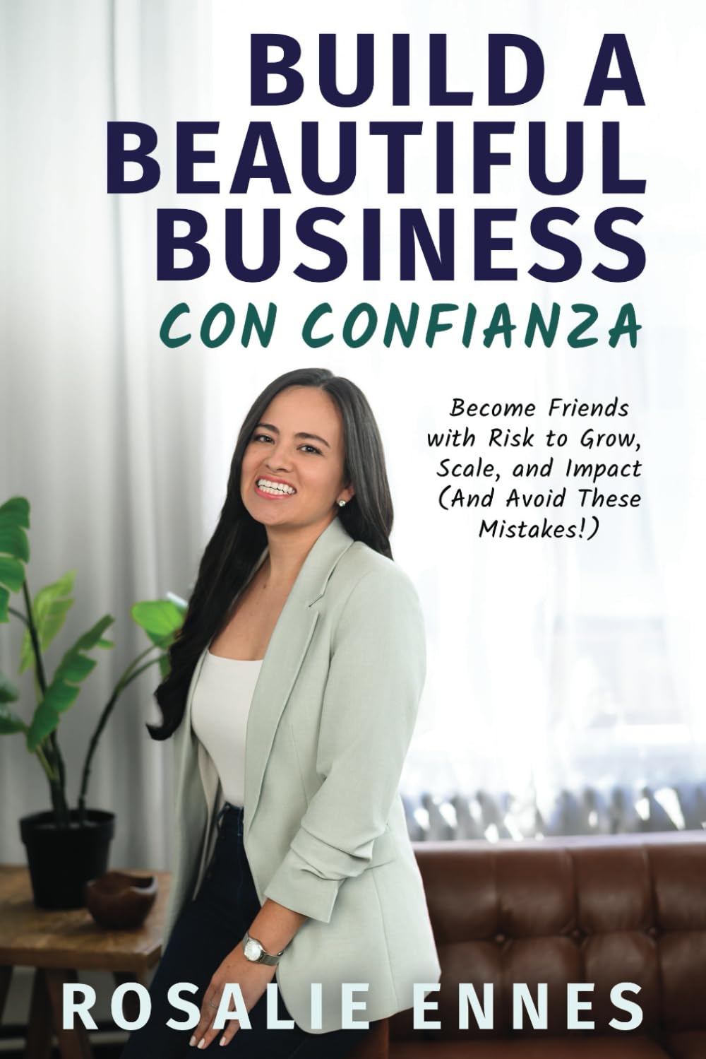 Build a Beautiful Business con Confianza: Become Friends with Risk to Grow, Scale, and Impact (And Avoid These Mistakes!) Business &amp; Economics | Entrepreneurship Selfpublishing.com
