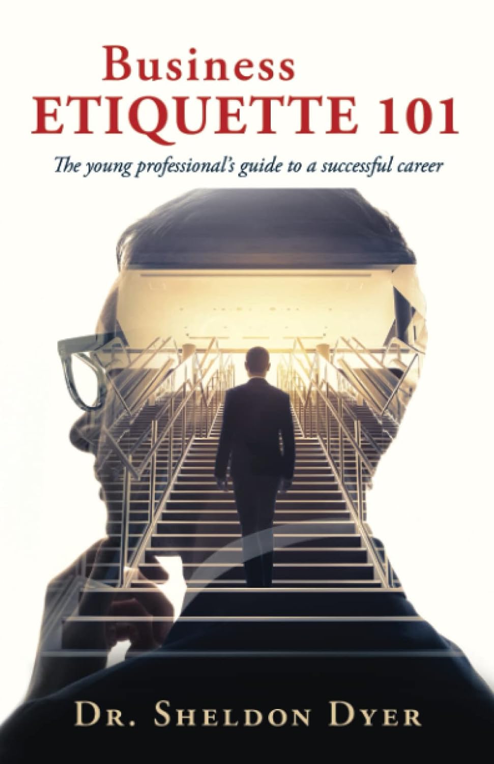 Business Etiquette 101 The Young Professional's Guide to a Successful Career - SureShot Books Publishing LLC