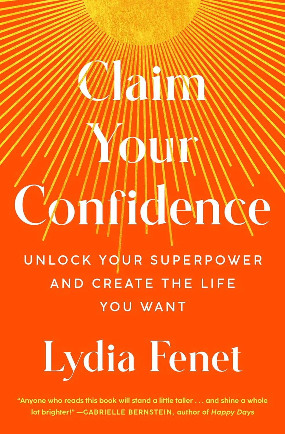 Claim Your Confidence Unlock Your Superpower and Create the Life You Want - SureShot Books Publishing LLC