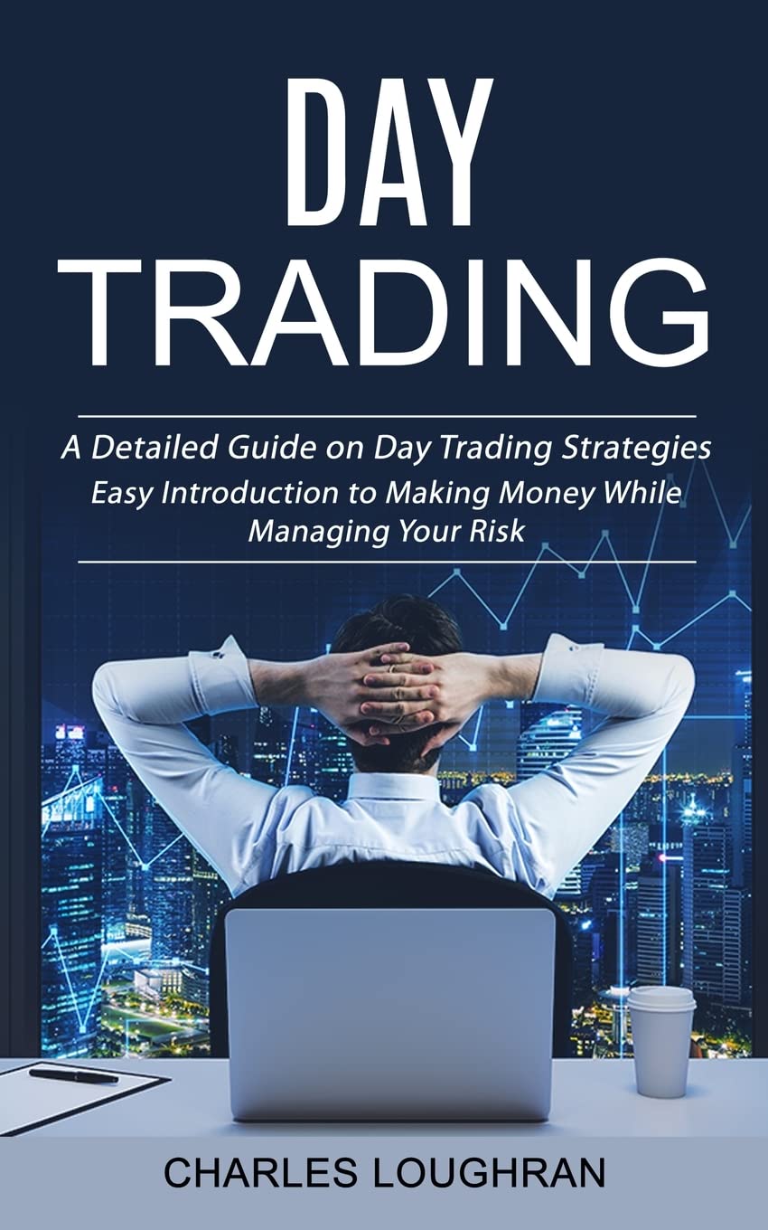 Day Trading A Detailed Guide on Day Trading Strategies (Easy Introduction to Making Money While Managing Your Risk) - SureShot Books Publishing LLC