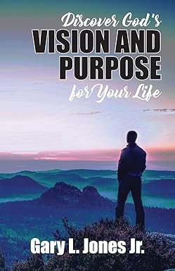 Discover God's Vision and Purpose for Your Life