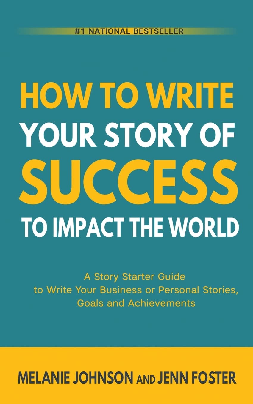 How To Write Your Story of Success to Impact the World A Story Starter Guide to Write Your Business or Personal Stories, Goals and Achievements (2ND ed.) - SureShot Books Publishing LLC