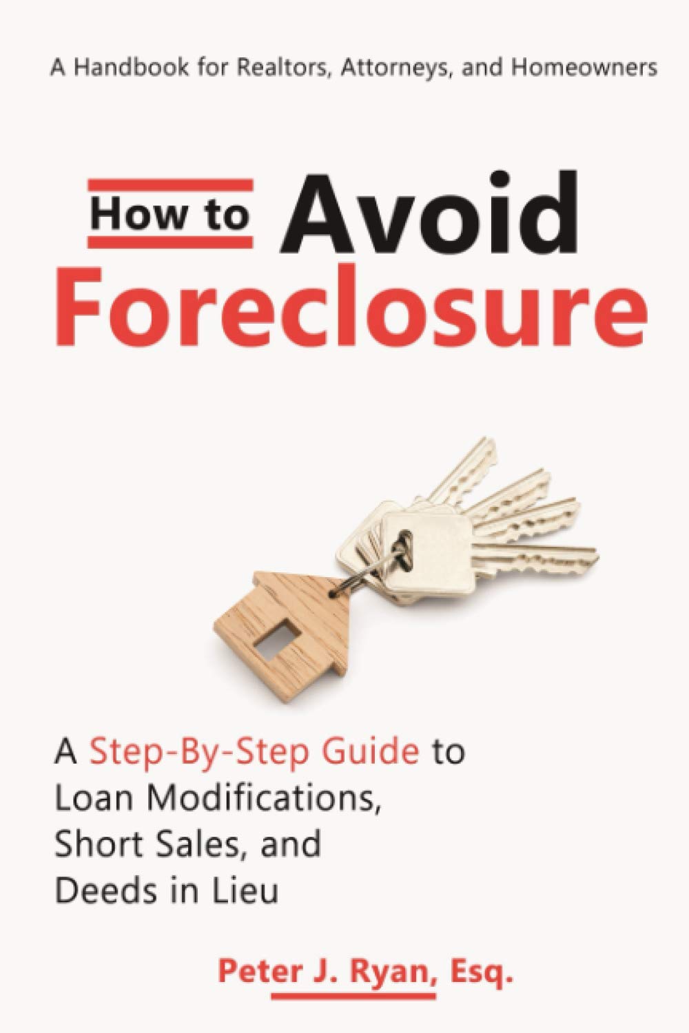 How to Avoid Foreclosure: A Step-by-Step Guide to Loan Modifications, Short Sales, and Deeds in Lieu: A handbook for realtors, attorneys, and ho Paperback Independently Published