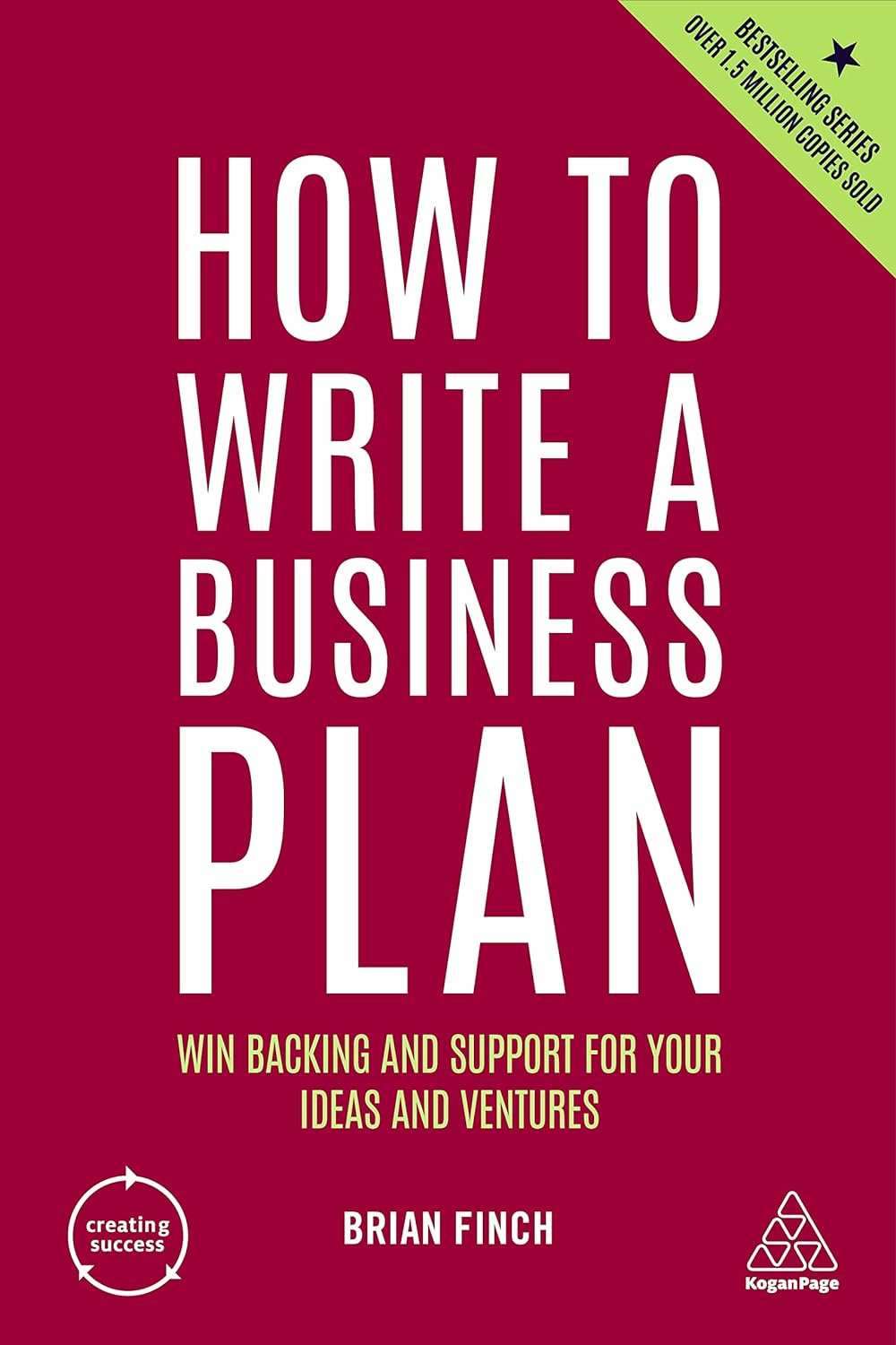 How to Write a Business Plan Win Backing and Support for Your Ideas and Ventures (Creating Success #162) (7th ed.) - SureShot Books Publishing LLC