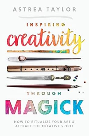 Inspiring Creativity Through Magick How to Ritualize Your Art & Attract the Creative Spirit - SureShot Books Publishing LLC