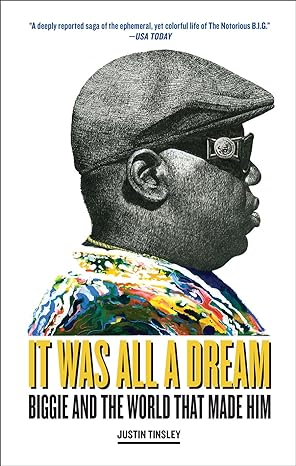 It Was All a Dream Biggie and the World That Made Him - SureShot Books Publishing LLC