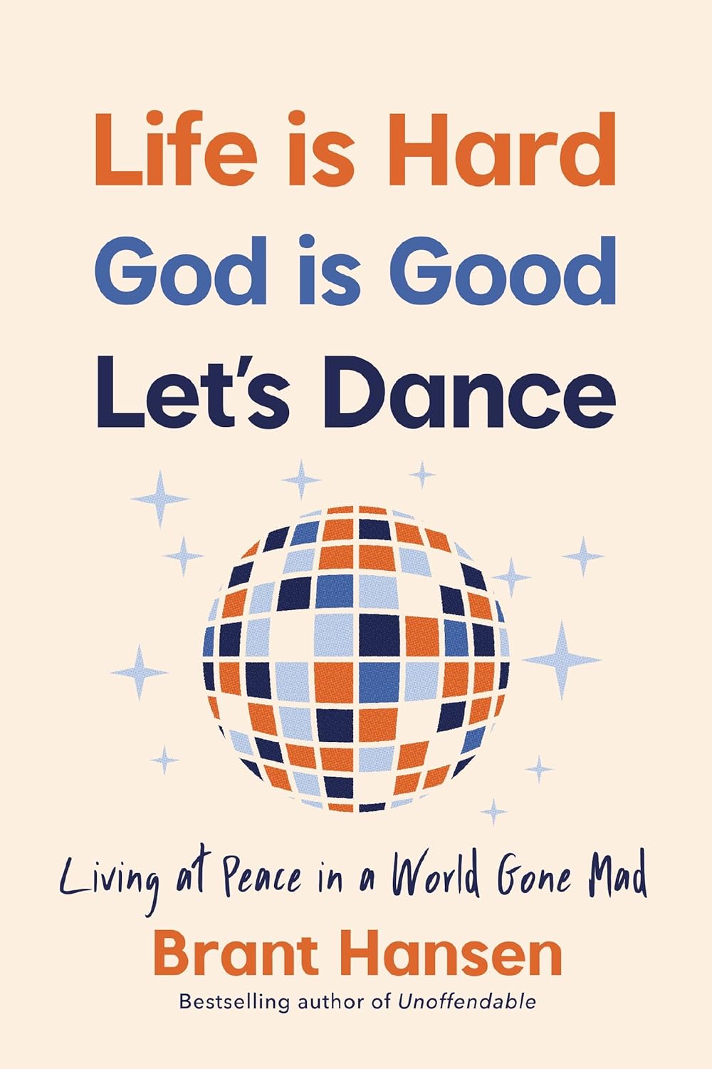 Life Is Hard. God Is Good. Let's Dance. Experiencing Real Joy in a World Gone Mad  - SureShot Books Publishing LLC