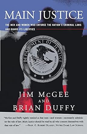 Main Justice The Men and Women Who Enforce the Nation's Criminal Laws and Guard Its Liberties - SureShot Books Publishing LLC