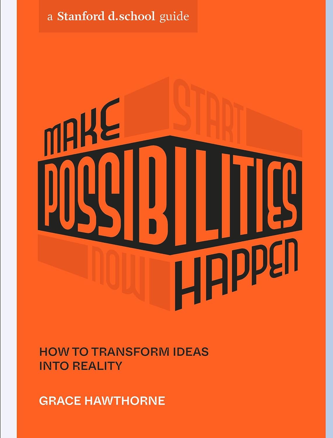 Make Possibilities Happen How to Transform Ideas Into Reality (Stanford D.School Library) - SureShot Books Publishing LLC