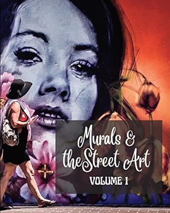 Murals and The Street Art History Told on the Walls - Photo Book Vol #1 - SureShot Books Publishing LLC