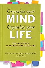 Organize Your Mind, Organize Your Life: Train Your Brain to Get More Done in Less Time