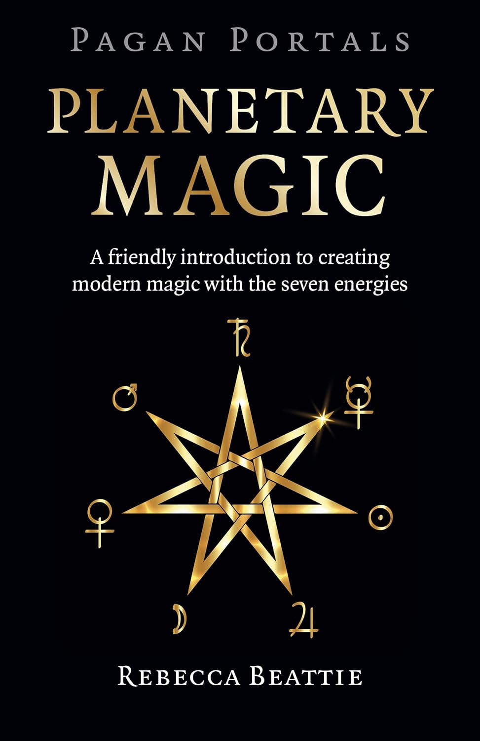 Pagan Portals: Planetary Magic: A Friendly Introduction to Creating Modern Magic with the Seven Energies - SureShot Books Publishing LLC