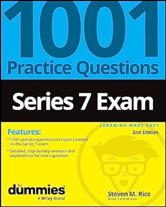 Series 7 Exam: 1001 Practice Questions for Dummies (2ND ed.) - SureShot Books Publishing LLC