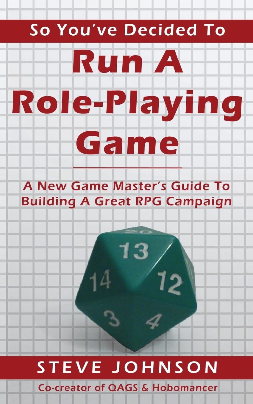 So You've Decided To Run A Role-Playing Game: A New Game Master's Guide To Building A Great RPG Campaign Paperback Createspace Independent Publishing Platform