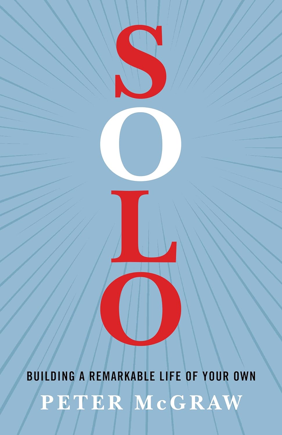 Solo: Building a Remarkable Life of Your Own - SureShot Books Publishing LLC