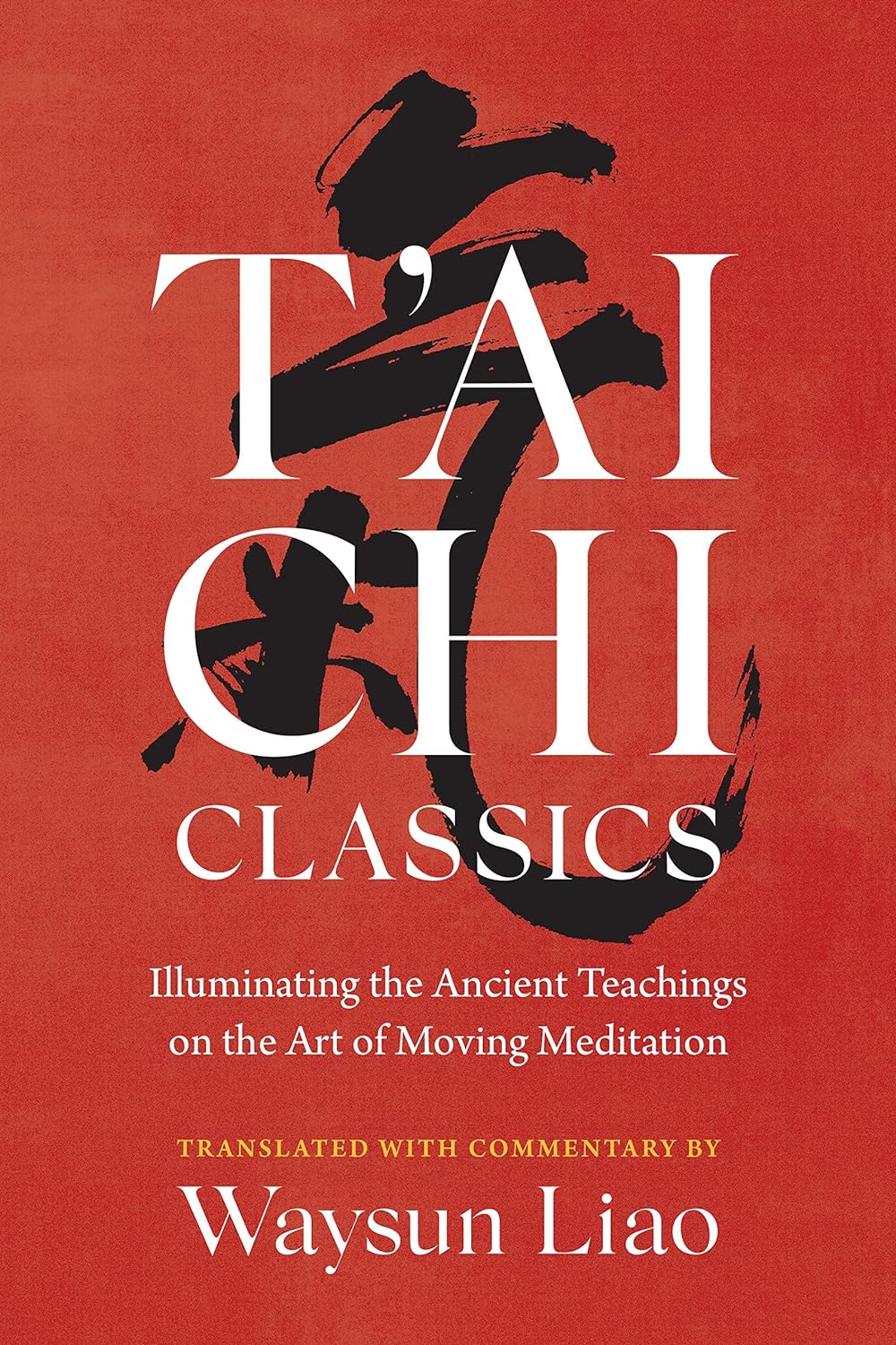 T'Ai Chi Classics Illuminating the Ancient Teachings on the Art of Moving Meditation (Shambhala Classics) - SureShot Books Publishing LLC