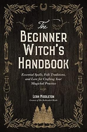 The Beginner Witch's Handbook: Essential Spells, Folk Traditions, and Lore for Crafting Your Magickal Practice - SureShot Books Publishing LLC