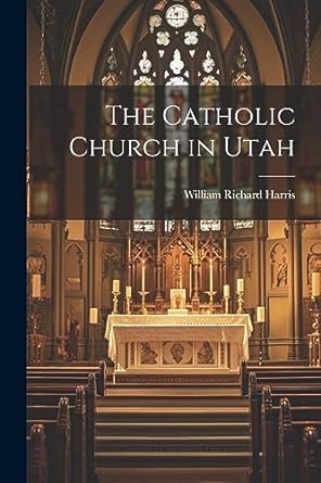 The Catholic Church in Utah Paperback Legare Street Press