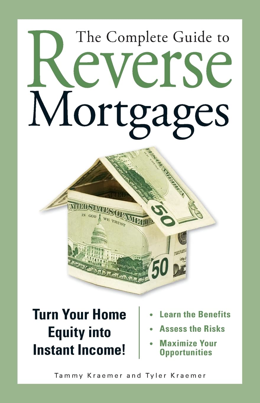 The Complete Guide to Reverse Mortgages: Turn Your Home Equity Into Instant Income! - SureShot Books Publishing LLC