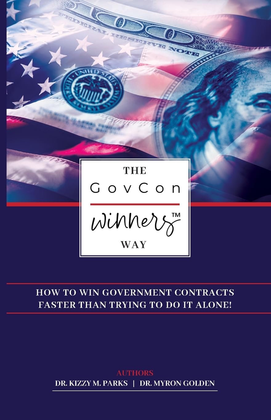 The GovCon Winners Way - How To Win Government Contracts Faster Than Trying to Go It Alone! - SureShot Books Publishing LLC